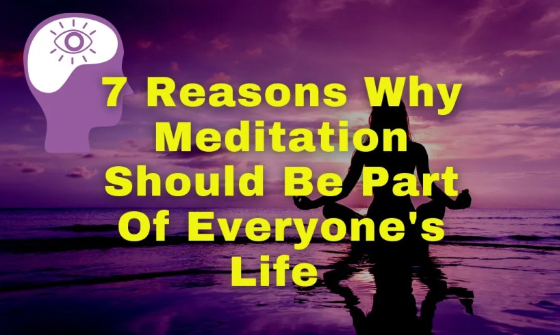 7 Reasons Why Meditation Should be part of everyone's life - YourHappinessInstitute.com